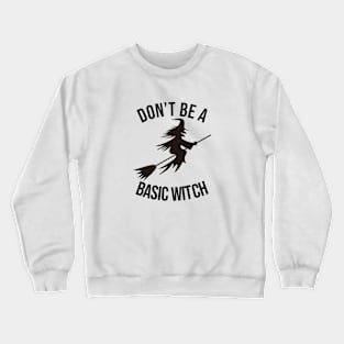 don't be a basic witch black Crewneck Sweatshirt